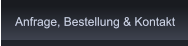 Anfrage, Bestellung & Kontakt Anfrage, Bestellung & Kontakt